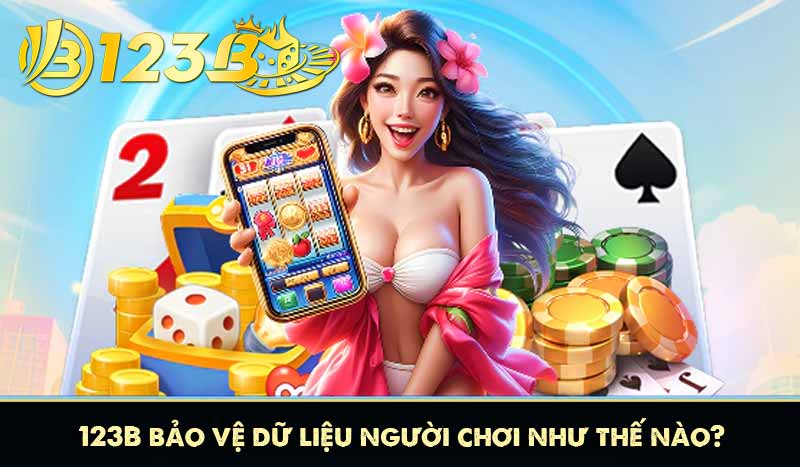 123B bảo vệ dữ liệu người chơi như thế nào?