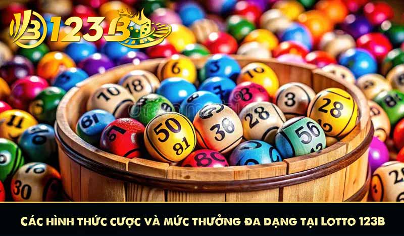 Các hình thức cược và mức thưởng đa dạng tại Lotto 123B
