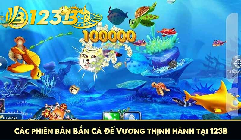 Bắn Cá Đế Vương 123B Săn Xu Với Đồ Họa 3D Siêu Thực 10 Các phiên bản Bắn Cá Đế Vương thịnh hành tại 123B