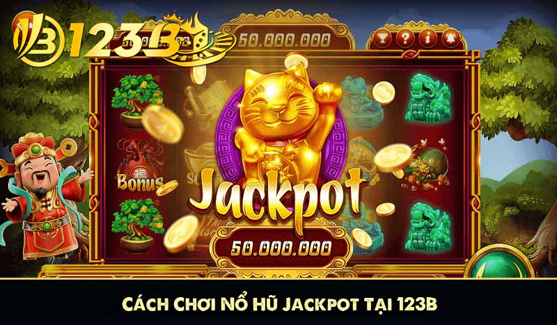 Nổ Hũ Jackpot 123B – Săn Hũ Thả Ga Vận May 1 Tỷ Đồng 8 Cách Chơi Nổ Hũ Jackpot Tại 123B