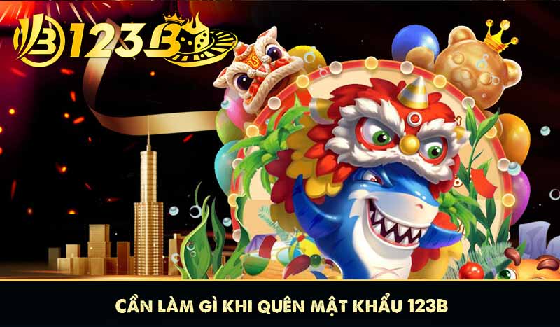 Cần làm gì khi quên mật khẩu 123B