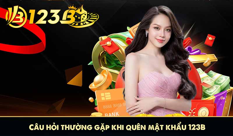 Câu hỏi thường gặp khi quên mật khẩu 123B