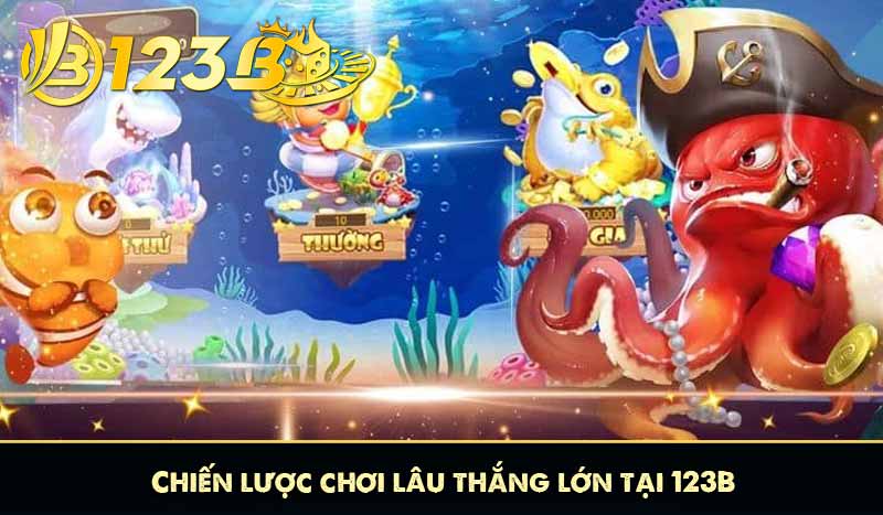 Chiến lược chơi lâu thắng lớn tại 123B