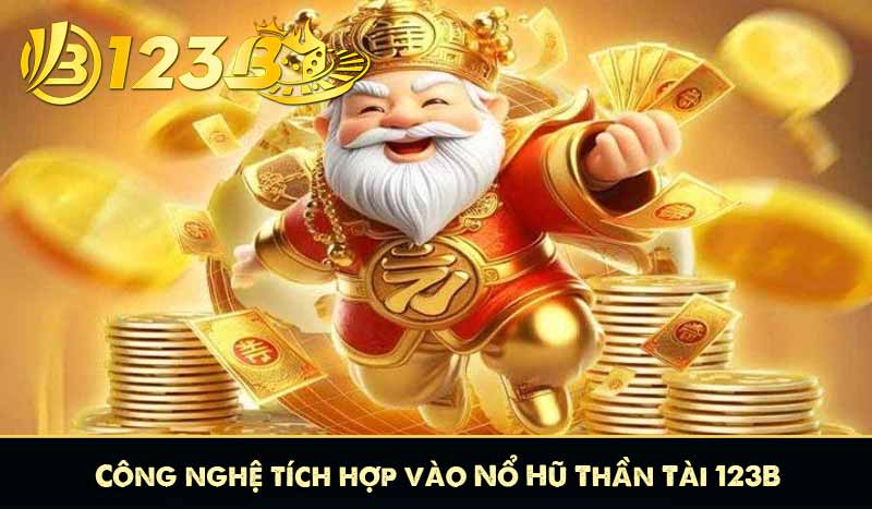 Công nghệ tích hợp vào Nổ Hũ Thần Tài 123B