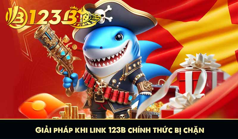 Giải pháp khi link 123B chính thức bị chặn