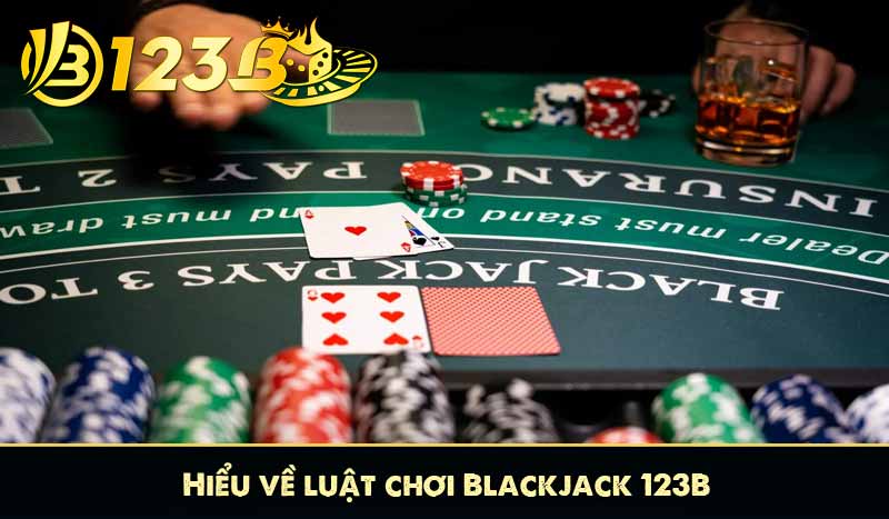 Hiểu về luật chơi Blackjack 123B