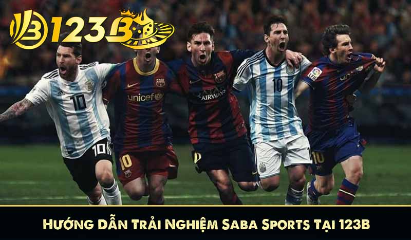 Saba Sports 123B – Sảnh Cược Thể Thao Hàng Đầu 2025 9 Hướng Dẫn Trải Nghiệm Saba Sports Tại 123B