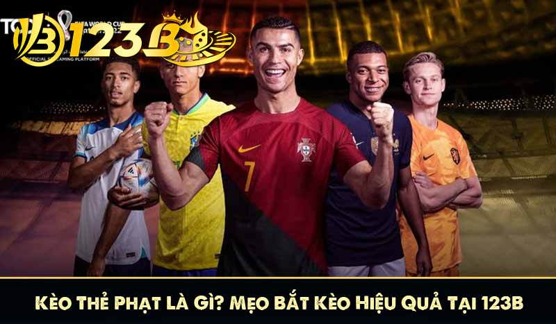 Kèo Thẻ Phạt Là Gì? Mẹo Bắt Kèo Hiệu Quả Tại 123B