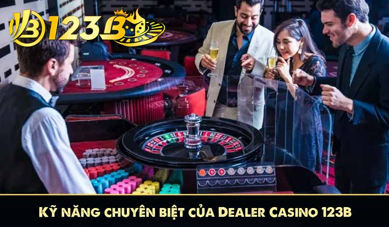 Dealer Casino 123B – Người Dẫn Lối, Nâng Tầm Trải Nghiệm 9 Kỹ năng chuyên biệt của Dealer Casino 123B