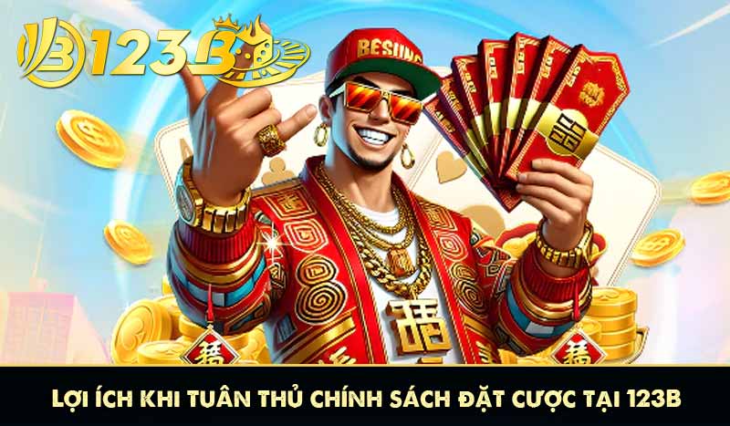 Lợi ích khi tuân thủ chính sách đặt cược tại 123B