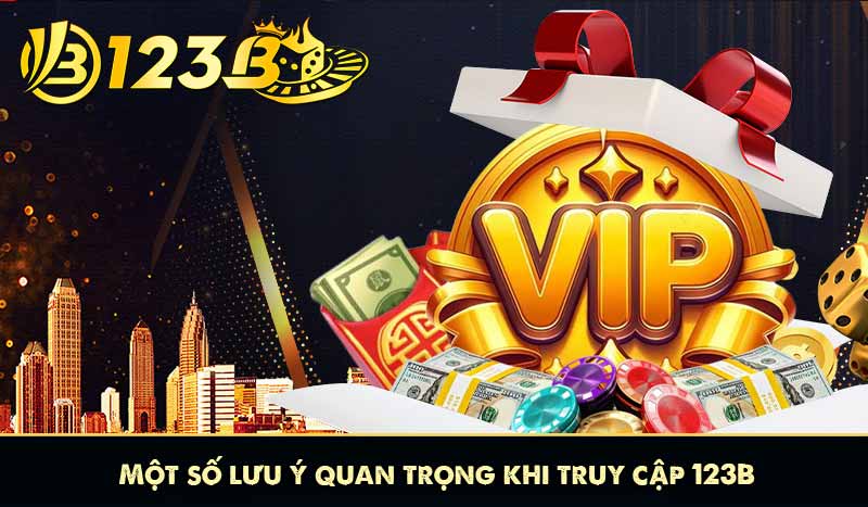 Một số lưu ý quan trọng khi truy cập 123B