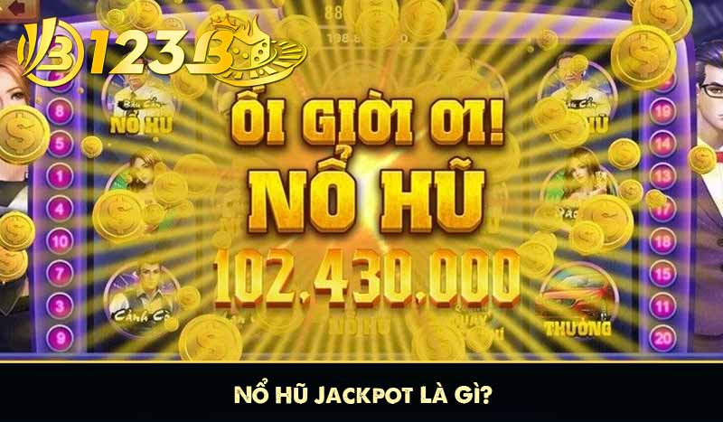 Nổ Hũ Jackpot 123B – Săn Hũ Thả Ga Vận May 1 Tỷ Đồng 6 Nổ Hũ Jackpot Là Gì?