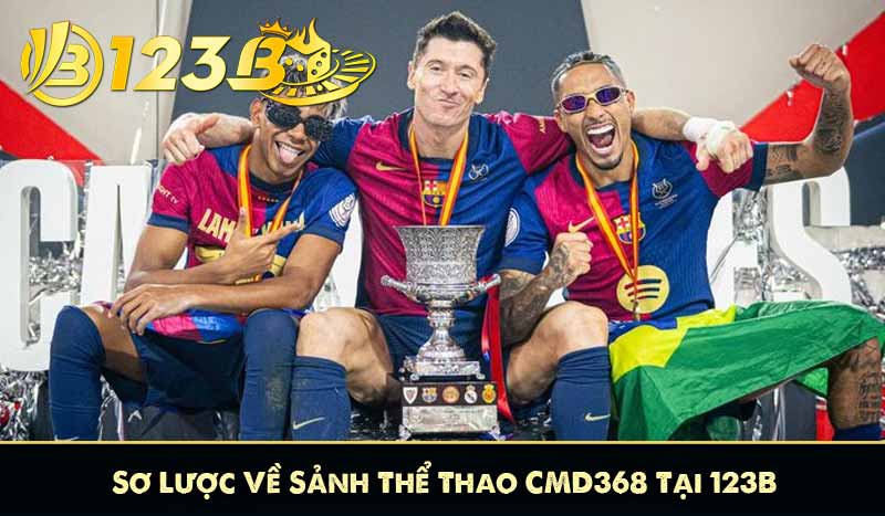 CMD368 – Sảnh Thể Thao 123B Chuyên Nghiệp Và Đẳng Cấp 6 Sơ Lược Về Sảnh Thể Thao CMD368 Tại 123B