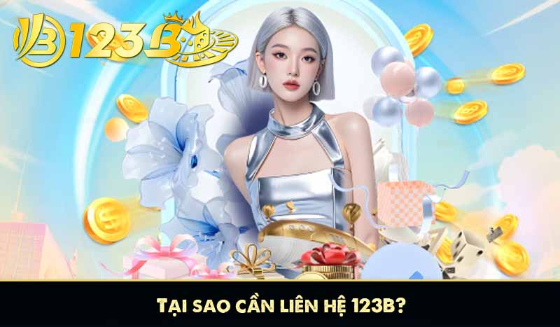 Tại sao cần liên hệ 123B?