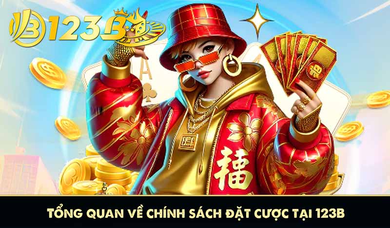 Tổng quan về chính sách đặt cược tại 123B