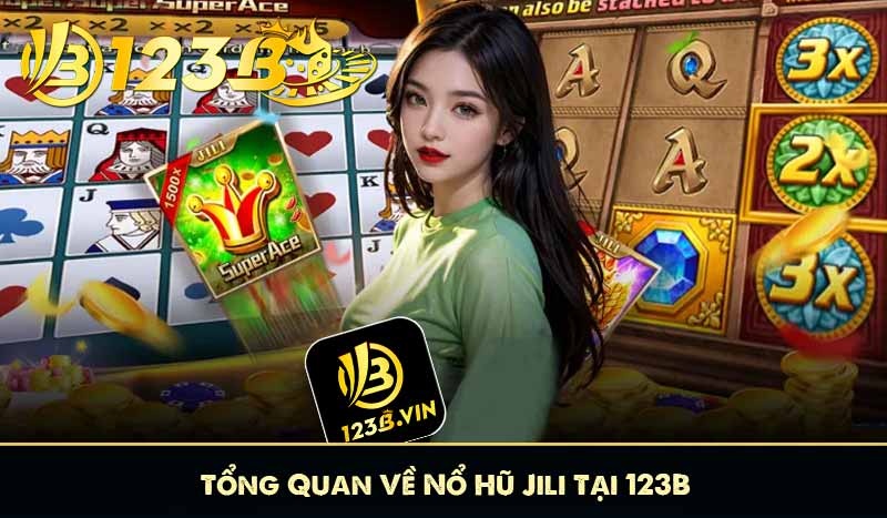 Tổng Quan Về Nổ Hũ Jili Tại 123B