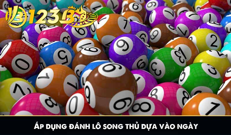 Áp dụng đánh lô song thủ dựa vào ngày