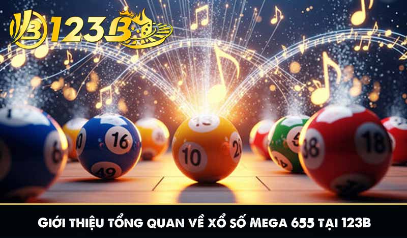 Giới thiệu tổng quan về xổ số Mega 655 tại 123B