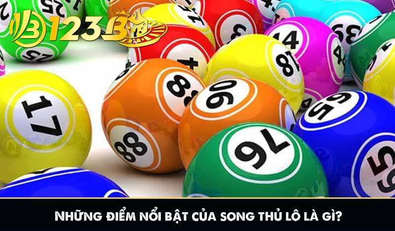Những điểm nổi bật của song thủ lô là gì?