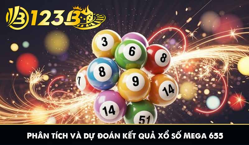 Phân tích và dự đoán kết quả xổ số Mega 655